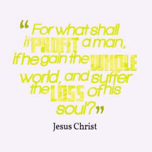 Mark 8:36 For what shall it profit a man, if he shall gain the whole world, and lose his own soul? Design