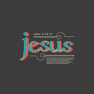 John 3:16 For God so loved the world that he gave his one and only Son, that whoever believes in him shall not perish but have eternal life. Design