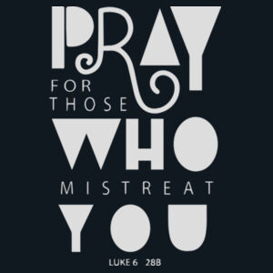 Luke 6:28 pray for those who mistreat you Design