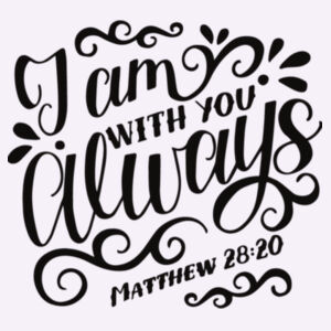 Matthew 28:20 I am with you always Design
