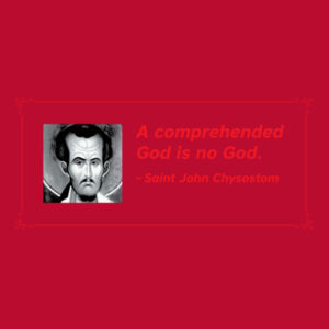 A Comprehended God is No God. St John Chrysostom Design