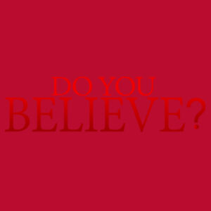 Do You Believe ? Design