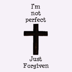 Im Not Perfect Just Forgiven Design