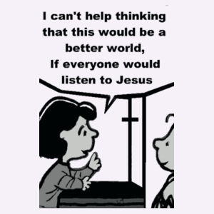 I can't help thinkingthat this would be a better worldIf everyonewould listen to Jesus Design