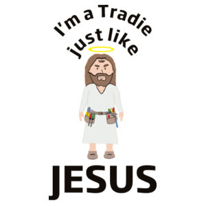 Im a tradie just like JESUS Design