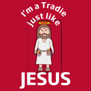 Im a Tradie just like JESUS Design