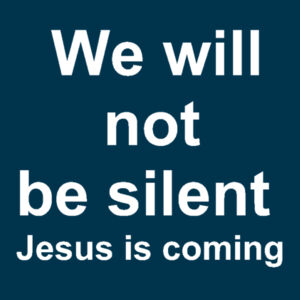 We will not be silent Jesus is coming Design