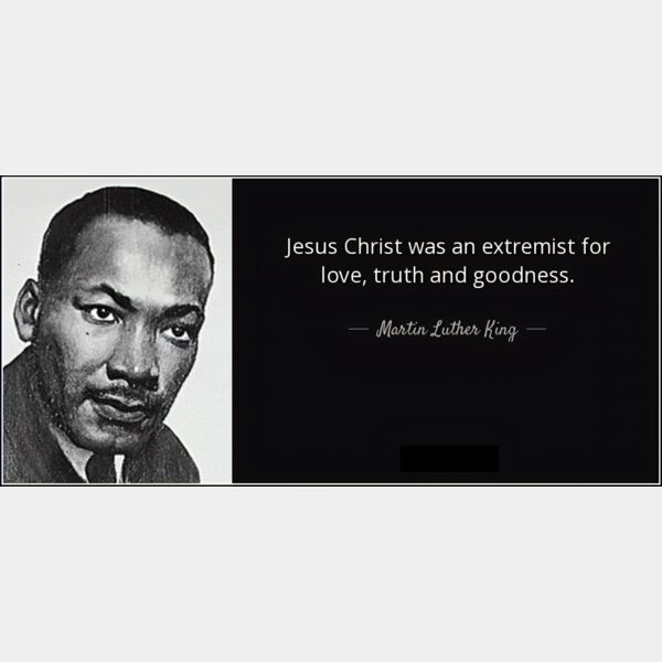 “Jesus Christ was an extremist for love, truth and goodness.” — Martin Luther King Jr   Thumbnail