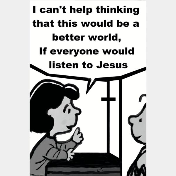 I can't help thinkingthat this would be a better worldIf everyonewould listen to Jesus Thumbnail